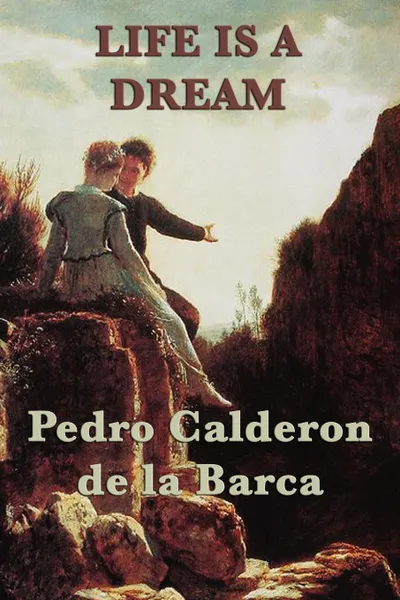 Обложка книги Life Is a Dream, Pedro Calderon de La Barca