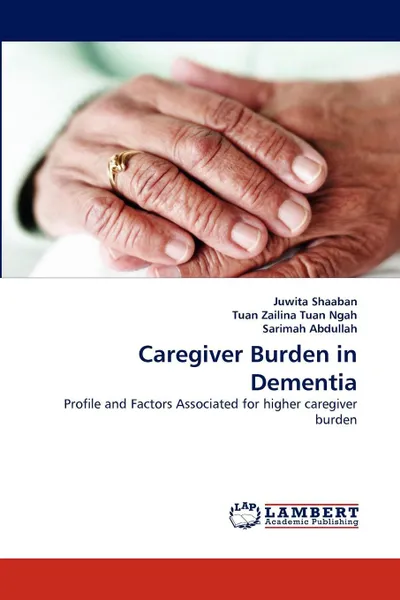 Обложка книги Caregiver Burden in Dementia, Juwita Shaaban, Tuan Zailina Tuan Ngah, Sarimah Abdullah