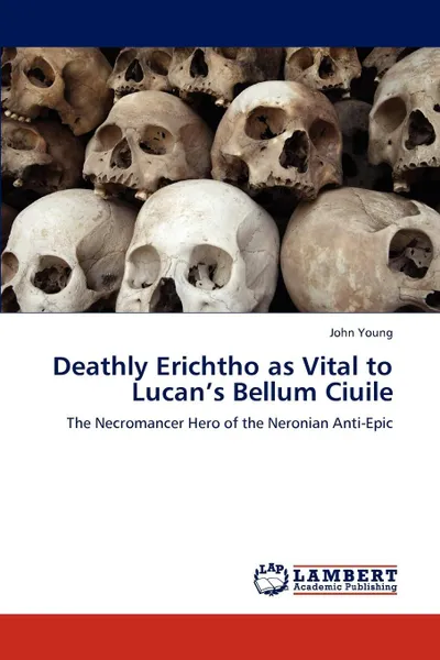 Обложка книги Deathly Erichtho as Vital to Lucan's Bellum Ciuile, John Young