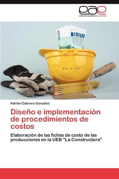 Обложка книги Diseno E Implementacion de Procedimientos de Costos, Adri N. Cabrera Gonz Lez, Adrian Cabrera Gonzalez