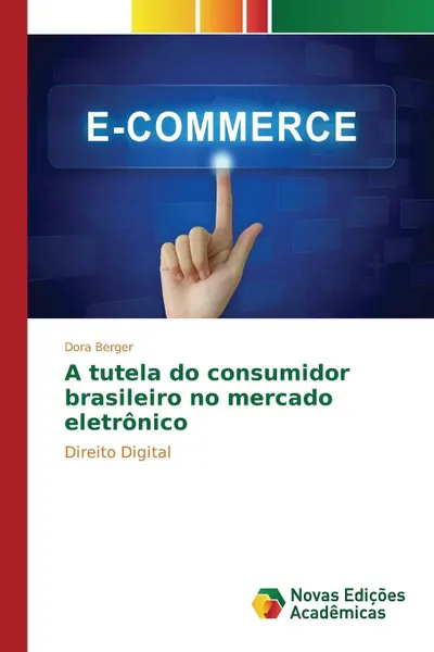 Обложка книги A tutela do consumidor brasileiro no mercado eletronico, Berger Dora