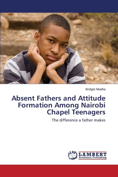 Обложка книги Absent Fathers and Attitude Formation Among Nairobi Chapel Teenagers, Nkatha Bridget