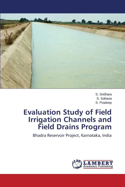 Обложка книги Evaluation Study of Field Irrigation Channels and Field Drains Program, Sridhara S., Sahana S., Pradeep S.