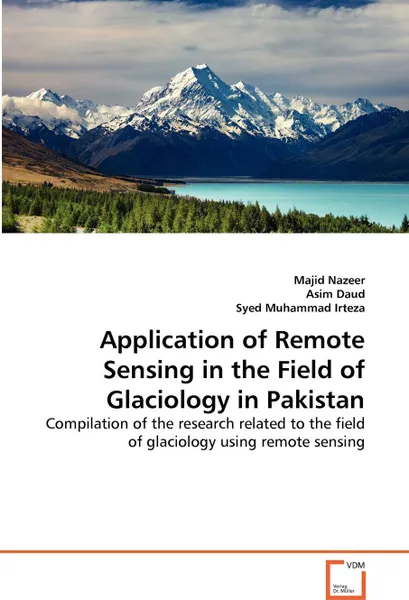 Обложка книги Application of Remote Sensing in the Field of Glaciology in Pakistan, Majid Nazeer, Asim Daud, Syed Muhammad Irteza