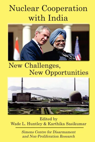 Обложка книги Nuclear Cooperation with India. New Challenges, New Opportunities, Wade L. Huntley, Karthika Sasikumar