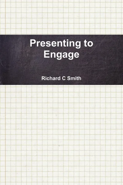 Обложка книги Presenting to Engage, Richard C. Dr Smith