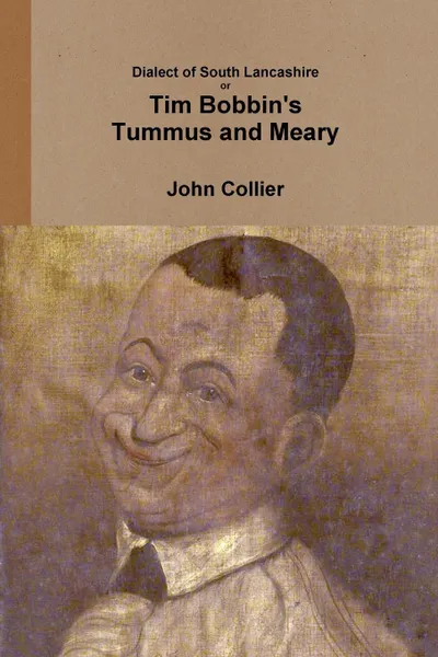 Обложка книги Dialect of South Lancashire or Tim Bobbin's Tummus and Meary, John Collier