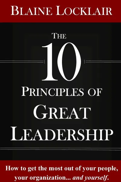 Обложка книги The 10 Principles of Great Leadership, Blaine Locklair