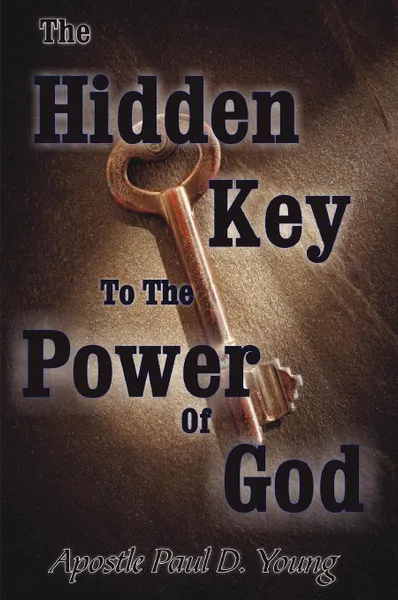 Обложка книги The Hidden Key To The Power Of God, Paul Young