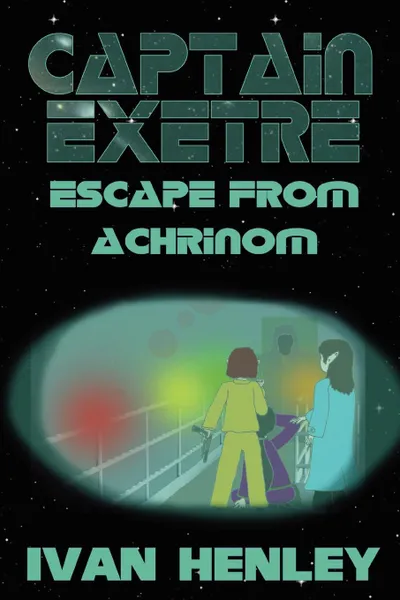 Обложка книги Captain Exetre. Escape From Achrinom, Ivan Henley