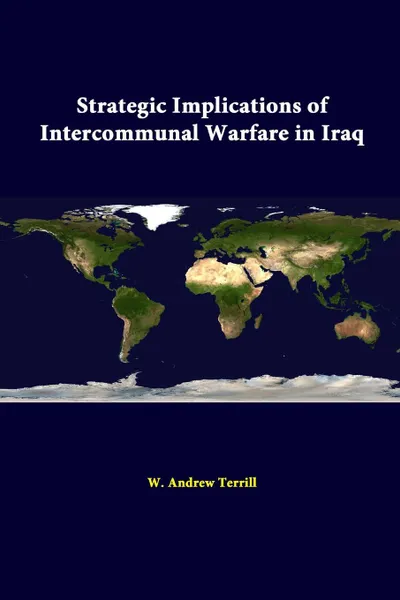 Обложка книги Strategic Implications Of Intercommunal Warfare In Iraq, W. Andrew Terrill, Strategic Studies Institute