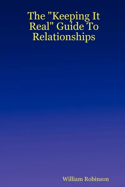 Обложка книги The Keeping It Real Guide to Relationships, William Robinson