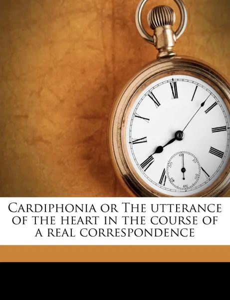 Обложка книги Cardiphonia or The utterance of the heart in the course of a real correspondence, John Newton