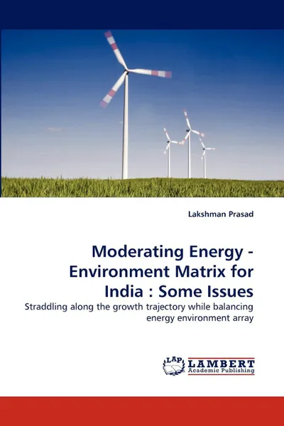 Обложка книги Moderating Energy - Environment Matrix for India. Some Issues, Lakshman Prasad