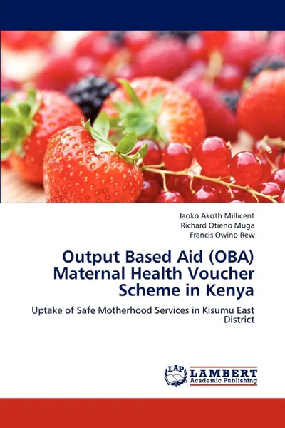 Обложка книги Output Based Aid (Oba) Maternal Health Voucher Scheme in Kenya, Jaoko Akoth Millicent, Richard Otieno Muga, Francis Owino Rew