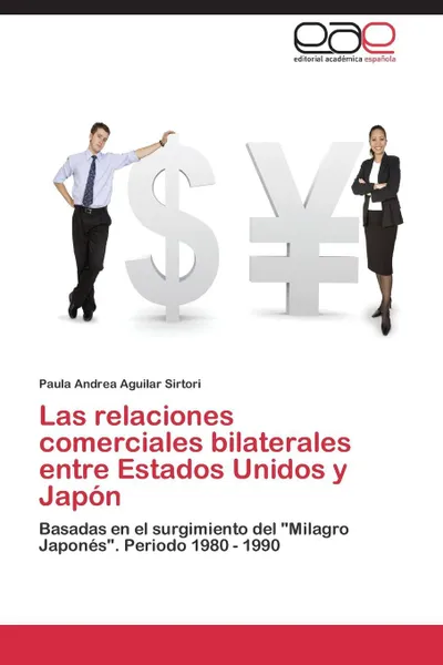 Обложка книги Las relaciones comerciales bilaterales entre Estados Unidos y Japon, Aguilar Sirtori Paula Andrea