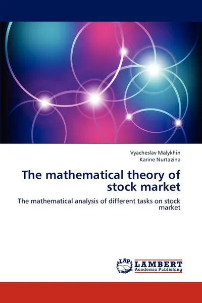 Обложка книги The mathematical theory of stock market, Vyacheslav Malykhin, Karine Nurtazina