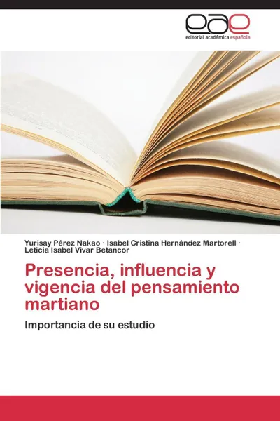 Обложка книги Presencia, Influencia y Vigencia del Pensamiento Martiano, Perez Nakao Yurisay, Hernandez Martorell Isabel Cristina, Vivar Betancor Leticia Isabel