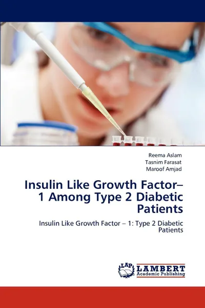 Обложка книги Insulin Like Growth Factor-1 Among Type 2 Diabetic Patients, Reema Aslam, Tasnim Farasat, Maroof Amjad