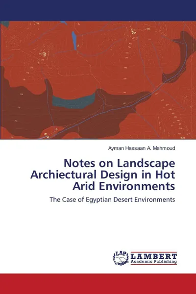 Обложка книги Notes on Landscape Archiectural Design in Hot Arid Environments, Mahmoud Ayman Hassaan A.