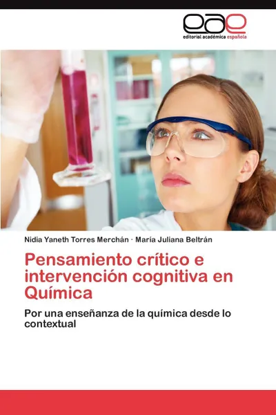 Обложка книги Pensamiento critico e intervencion cognitiva en Quimica, Torres Merchán Nidia Yaneth, Beltrán María Juliana