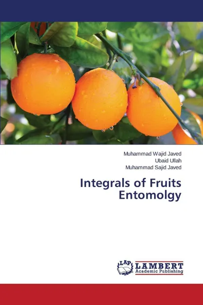 Обложка книги Integrals of Fruits Entomolgy, Javed Muhammad Wajid, Ullah Ubaid, Javed Muhammad Sajid