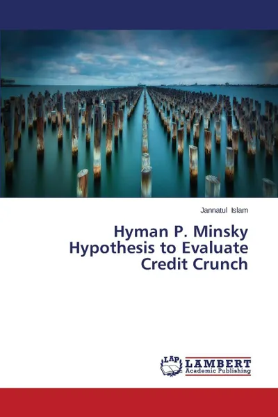 Обложка книги Hyman P. Minsky Hypothesis to Evaluate Credit Crunch, Islam Jannatul