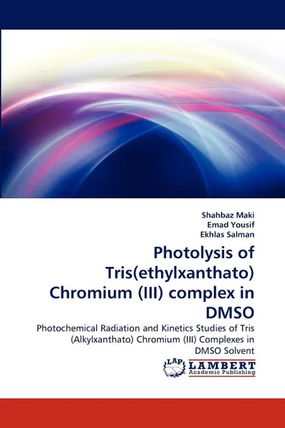 Обложка книги Photolysis of Tris(ethylxanthato) Chromium  (III) complex in DMSO, Shahbaz Maki, Emad Yousif, Ekhlas Salman