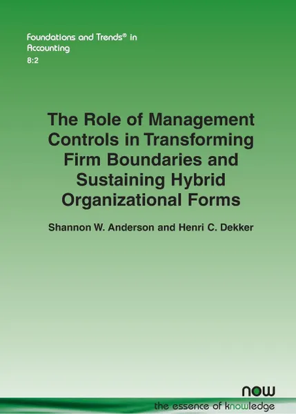 Обложка книги The Role of Management Controls in Transforming Firm Boundaries and Sustaining Hybrid Organizational Forms, Shannon W. Anderson, Henri C. Dekker