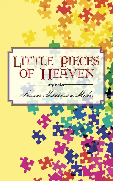 Обложка книги Little Pieces of Heaven, Susen Mattison Molé