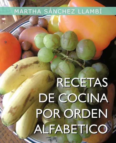 Обложка книги Recetas de Cocina Por Orden Alfabetico, Martha S. Llamb, Martha Saanchez Llambai, Martha Sanchez Llambi