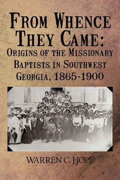 Обложка книги From Whence They Came. Origins of the Missionary Baptists in Southwest Georgia, 1865-1900, WARREN C. HOPE