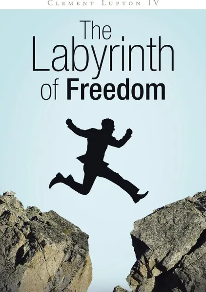 Обложка книги The Labyrinth of Freedom, Clement Lupton IV