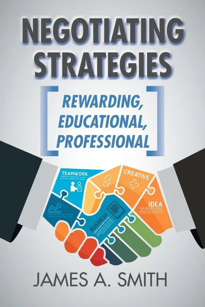 Обложка книги Negotiating Strategies. Rewarding, Educational, Professional, James A. Smith