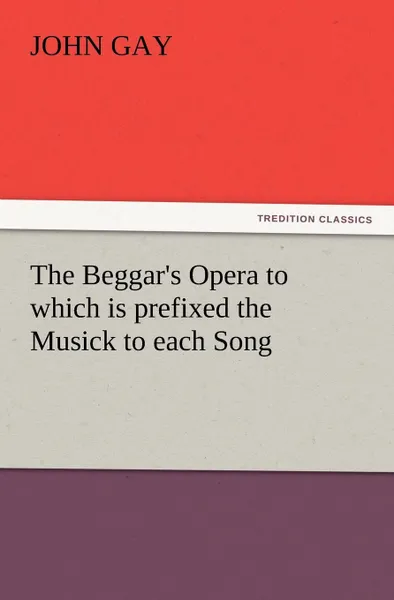 Обложка книги The Beggar's Opera to which is prefixed the Musick to each Song, John Gay