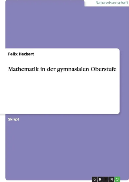 Обложка книги Mathematik in der gymnasialen Oberstufe, Felix Heckert