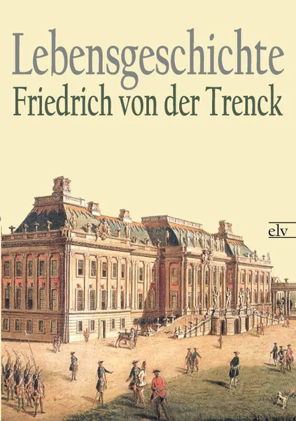 Обложка книги Lebensgeschichte, Friedrich Freiherr Von Der Trenck