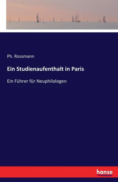 Обложка книги Ein Studienaufenthalt in Paris, Ph. Rossmann