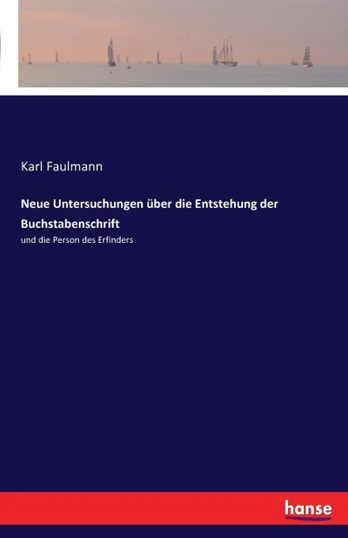 Обложка книги Neue Untersuchungen uber die Entstehung der Buchstabenschrift, Karl Faulmann