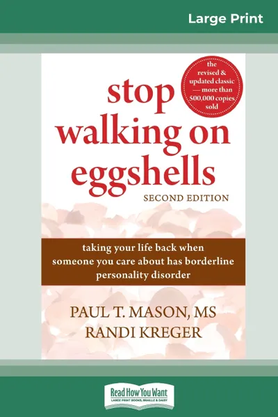 Обложка книги Stop Walking on Eggshells. Taking Your Life Back When Someone You Care About Has Borderline Personality Disorder (16pt Large Print Edition), Paul T. Mason, Randi Kreger