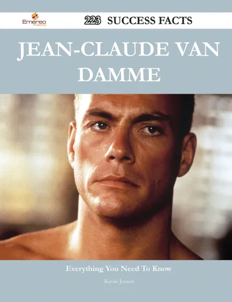 Обложка книги Jean-Claude Van Damme 223 Success Facts - Everything You Need to Know about Jean-Claude Van Damme, Kevin Jensen