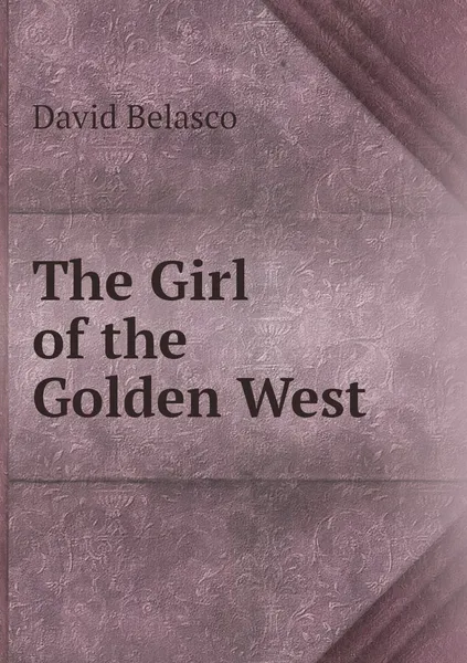 Обложка книги The Girl of the Golden West, David Belasco