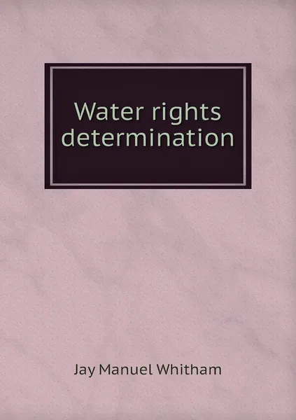 Обложка книги Water rights determination, Jay Manuel Whitham