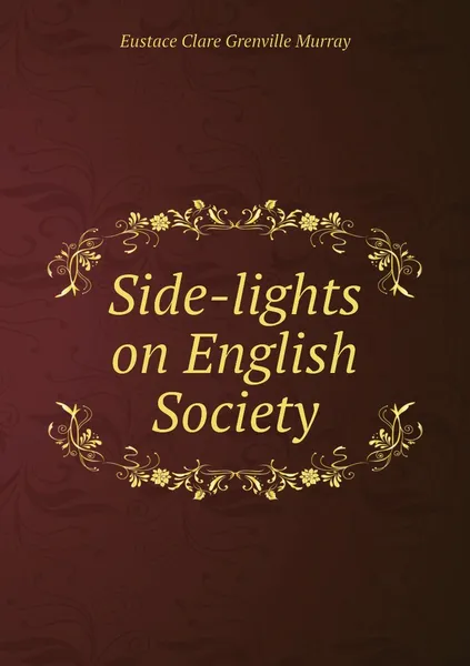 Обложка книги Side-lights on English Society, Eustace Clare Grenville Murray