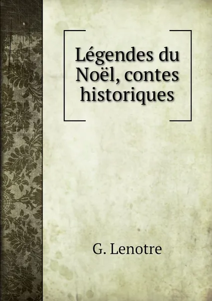 Обложка книги Legendes du Noel, contes historiques, G. Lenotre