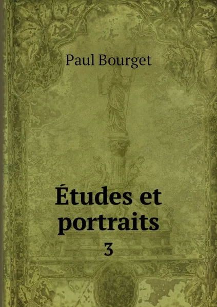 Обложка книги Etudes et portraits. 3, Paul Bourget