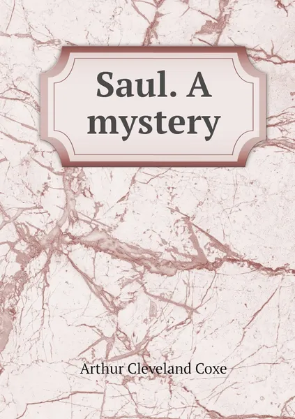 Обложка книги Saul. A mystery, Arthur Cleveland Coxe