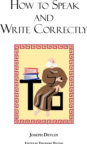 Обложка книги How to Speak and Write Correctly. Joseph Devlin's Classic Text, Joseph Devlin