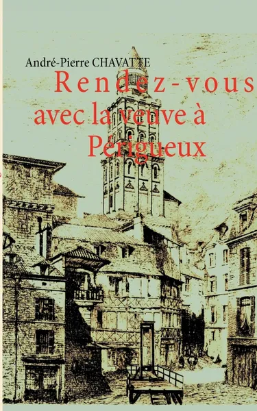 Обложка книги Rendez-vous avec la veuve a Perigueux, André-Pierre Chavatte