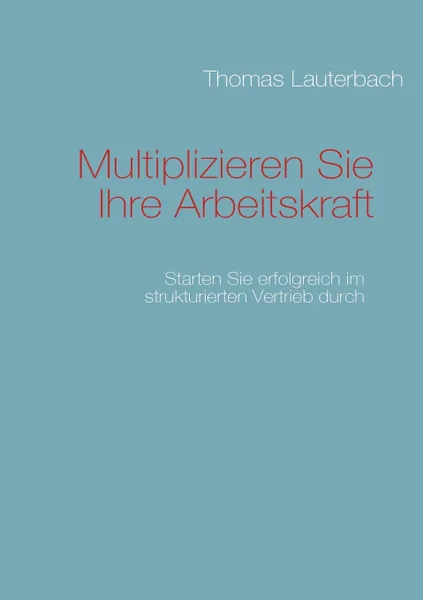 Обложка книги Multiplizieren Sie Ihre Arbeitskraft, Thomas Lauterbach